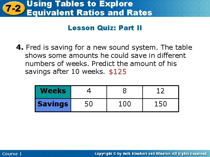 Using Tables to Explore 7 -2 Equivalent Ratios and Rates Lesson Quiz: Part II