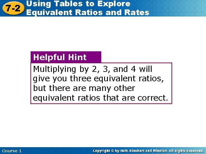 Using Tables to Explore 7 -2 Equivalent Ratios and Rates Helpful Hint Multiplying by