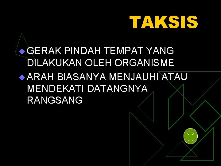 TAKSIS u GERAK PINDAH TEMPAT YANG DILAKUKAN OLEH ORGANISME u ARAH BIASANYA MENJAUHI ATAU