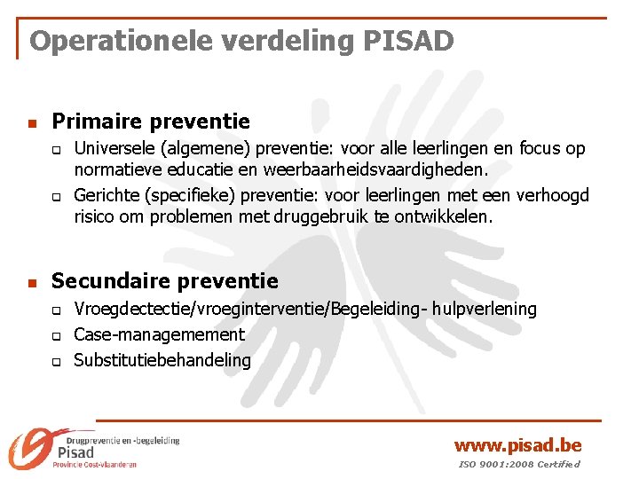 Operationele verdeling PISAD n Primaire preventie q q n Universele (algemene) preventie: voor alle