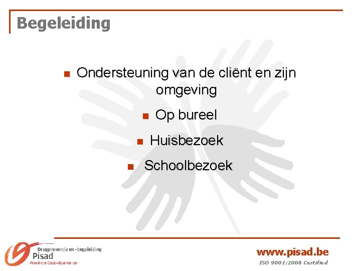 Begeleiding n Ondersteuning van de cliënt en zijn omgeving n n n Op bureel