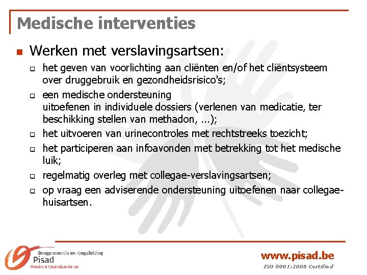 Medische interventies n Werken met verslavingsartsen: q q q het geven van voorlichting aan