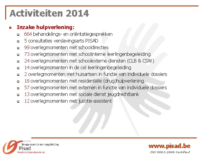 Activiteiten 2014 n Inzake hulpverlening: q q q 664 behandelings- en oriëntatiegesprekken 5 consultaties