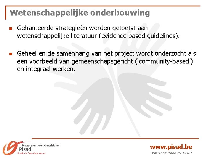 Wetenschappelijke onderbouwing n n Gehanteerde strategieën worden getoetst aan wetenschappelijke literatuur (evidence based guidelines).