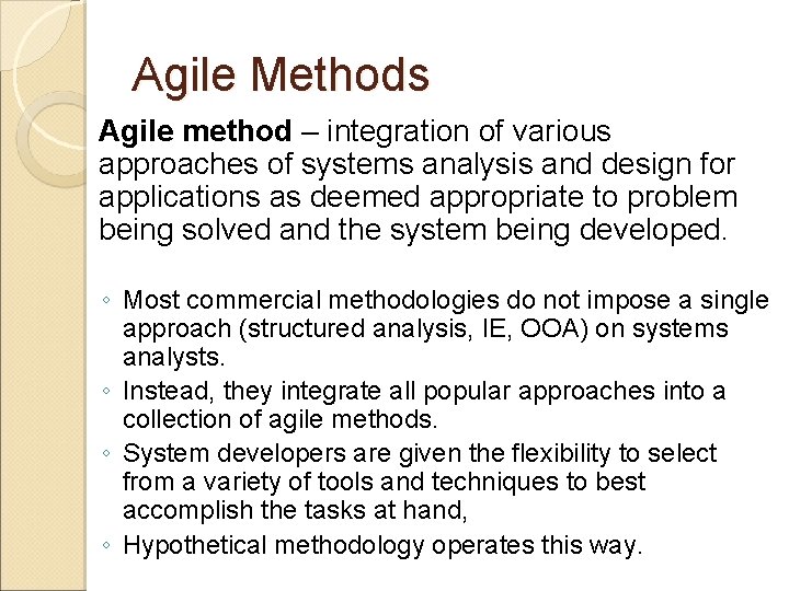 Agile Methods Agile method – integration of various approaches of systems analysis and design