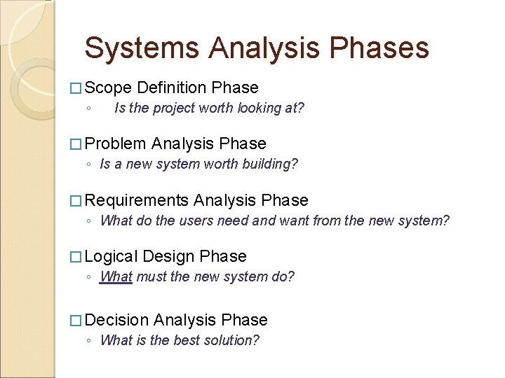 Systems Analysis Phases � Scope Definition Phase ◦ Is the project worth looking at?