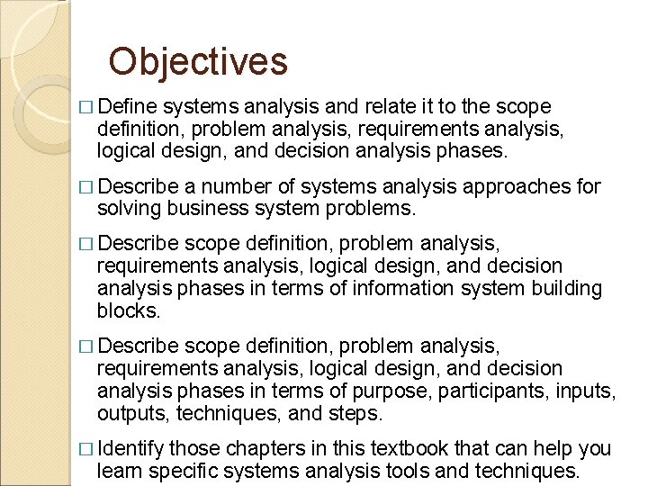 Objectives � Define systems analysis and relate it to the scope definition, problem analysis,