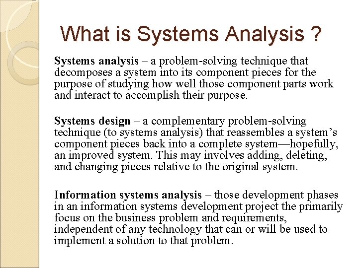 What is Systems Analysis ? Systems analysis – a problem-solving technique that decomposes a