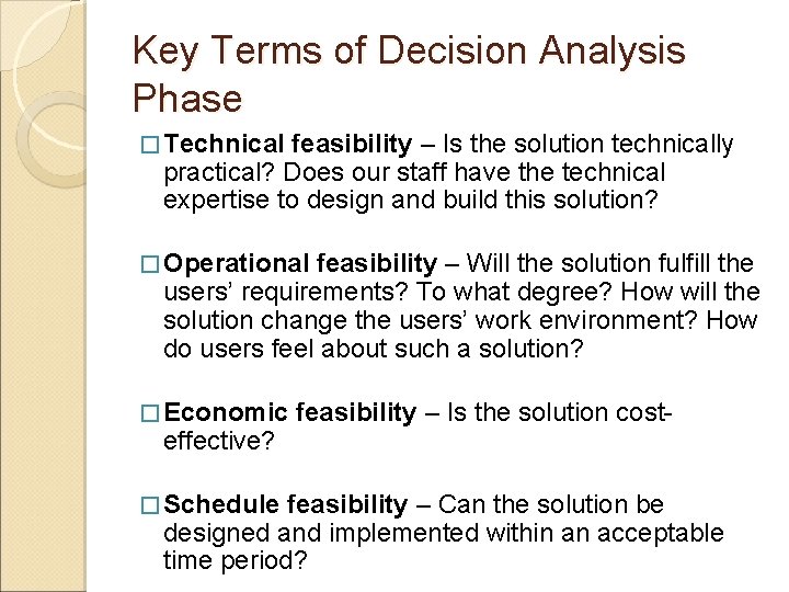 Key Terms of Decision Analysis Phase � Technical feasibility – Is the solution technically