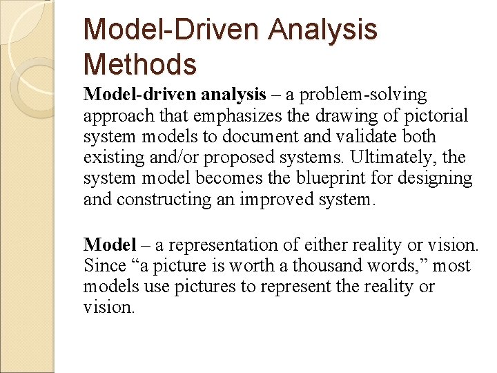 Model-Driven Analysis Methods Model-driven analysis – a problem-solving approach that emphasizes the drawing of
