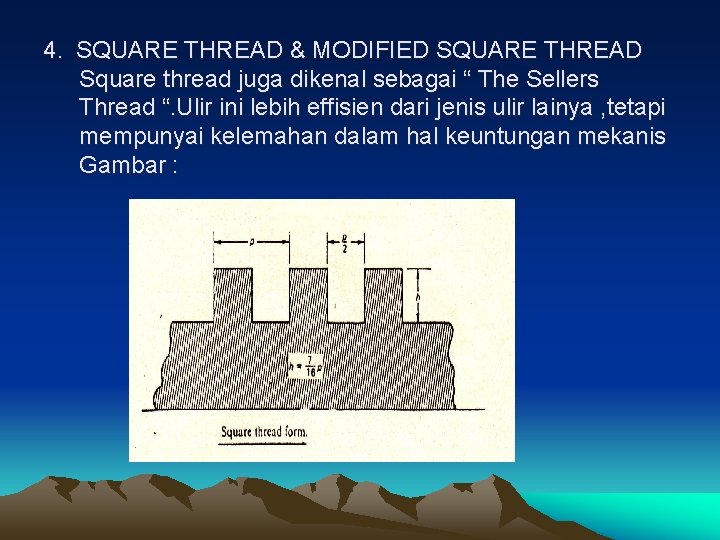 4. SQUARE THREAD & MODIFIED SQUARE THREAD Square thread juga dikenal sebagai “ The