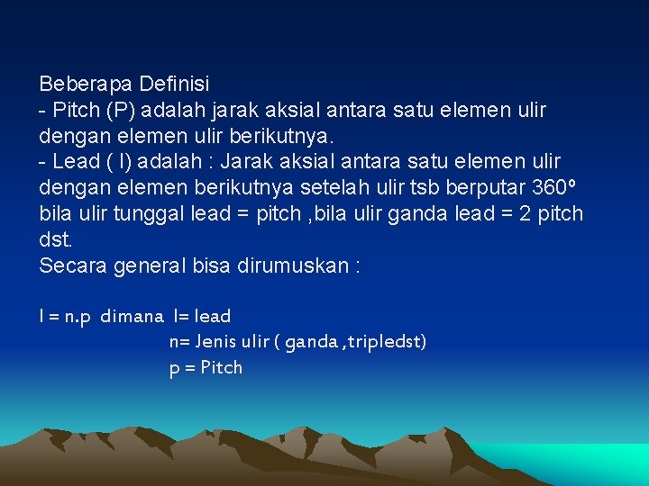 Beberapa Definisi - Pitch (P) adalah jarak aksial antara satu elemen ulir dengan elemen