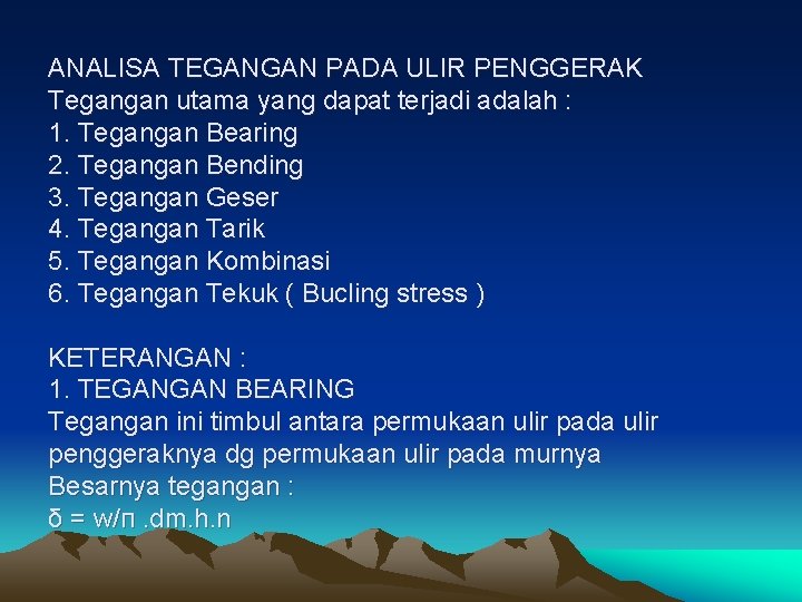 ANALISA TEGANGAN PADA ULIR PENGGERAK Tegangan utama yang dapat terjadi adalah : 1. Tegangan