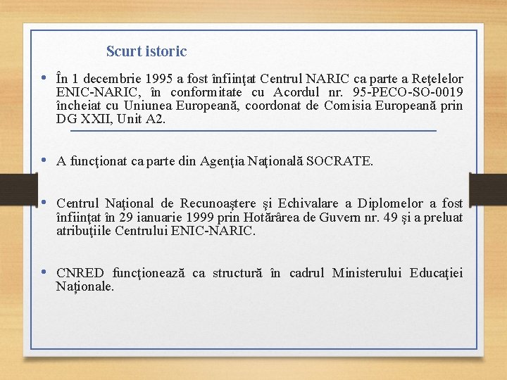 Scurt istoric • În 1 decembrie 1995 a fost înfiinţat Centrul NARIC ca parte