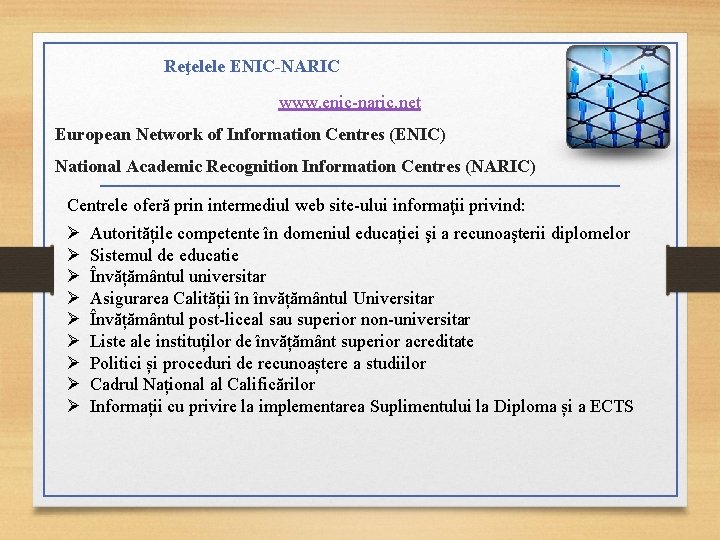Reţelele ENIC-NARIC www. enic-naric. net European Network of Information Centres (ENIC) National Academic Recognition