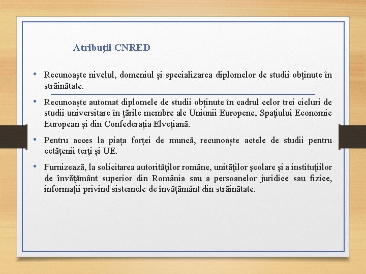 Atribuţii CNRED • Recunoaşte nivelul, domeniul şi specializarea diplomelor de studii obţinute în străinătate.