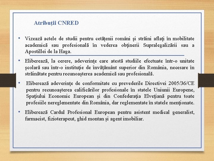 Atribuţii CNRED • Vizează actele de studii pentru cetăţenii români şi străini aflaţi în