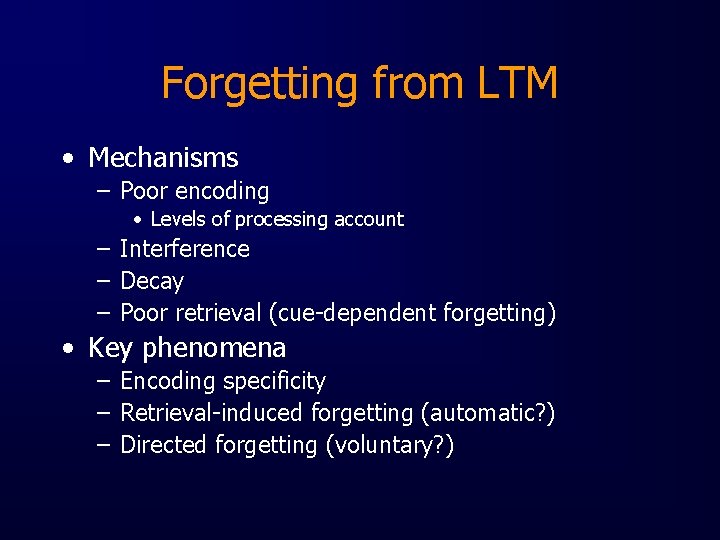 Forgetting from LTM • Mechanisms – Poor encoding • Levels of processing account –
