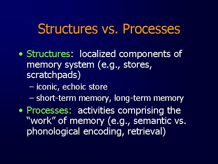 Structures vs. Processes • Structures: localized components of memory system (e. g. , stores,