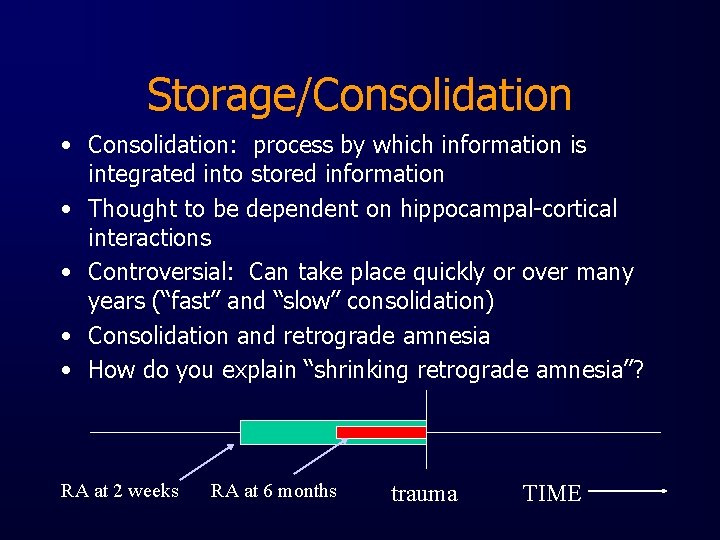 Storage/Consolidation • Consolidation: process by which information is integrated into stored information • Thought