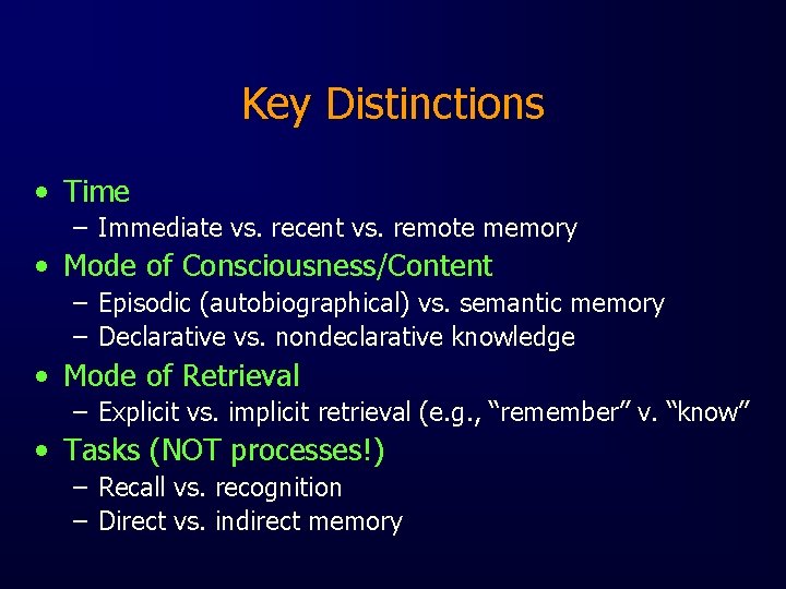 Key Distinctions • Time – Immediate vs. recent vs. remote memory • Mode of