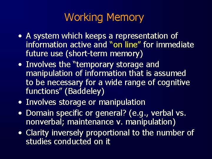 Working Memory • A system which keeps a representation of information active and “on