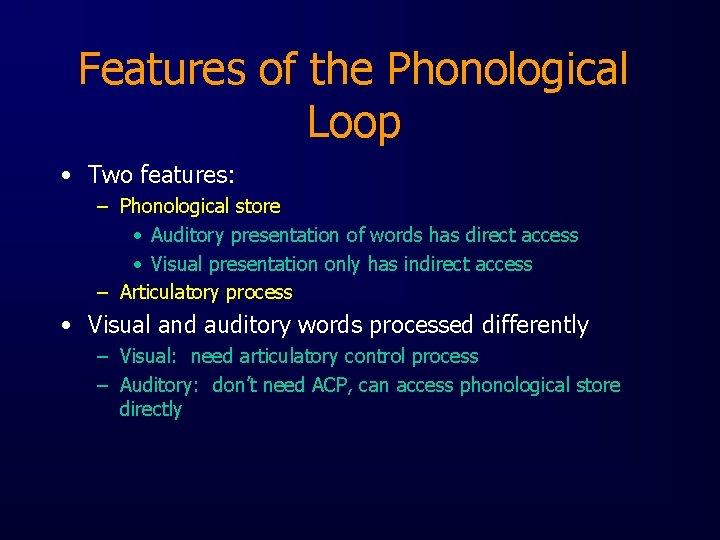 Features of the Phonological Loop • Two features: – Phonological store • Auditory presentation
