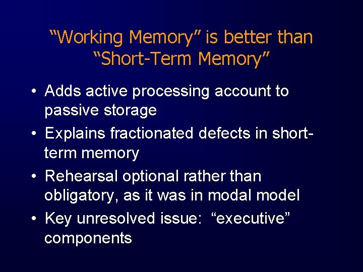 “Working Memory” is better than “Short-Term Memory” • Adds active processing account to passive