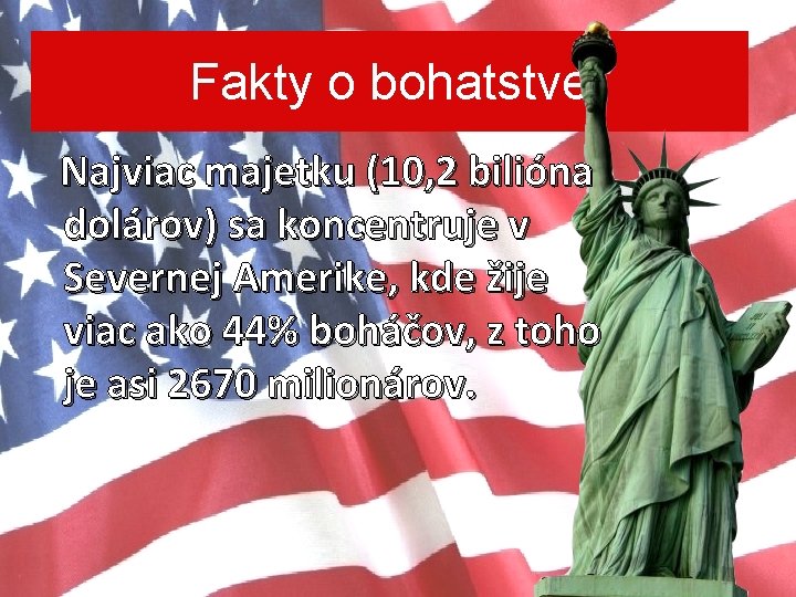 Fakty o bohatstve Najviac majetku (10, 2 bilióna dolárov) sa koncentruje v Severnej Amerike,