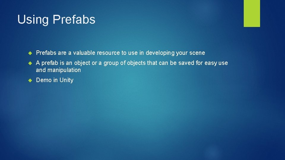 Using Prefabs are a valuable resource to use in developing your scene A prefab Using Prefabs are a valuable resource to use in developing your scene A prefab