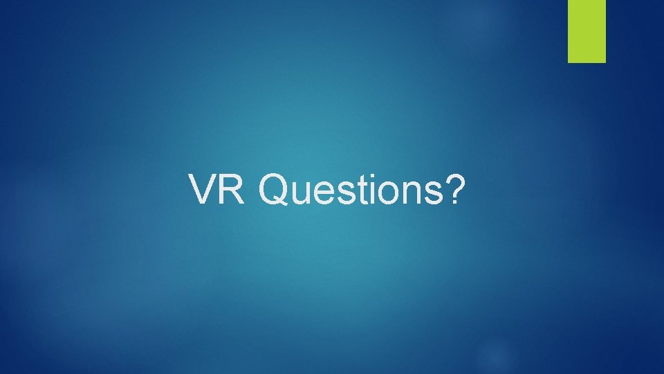 VR Questions? 