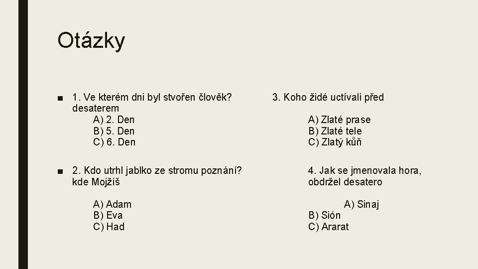 Otázky ■ 1. Ve kterém dni byl stvořen člověk? desaterem A) 2. Den B)