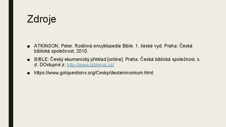 Zdroje ■ ATKINSON, Peter. Rodinná encyklopedie Bible. 1. české vyd. Praha: Česká biblická společnost,