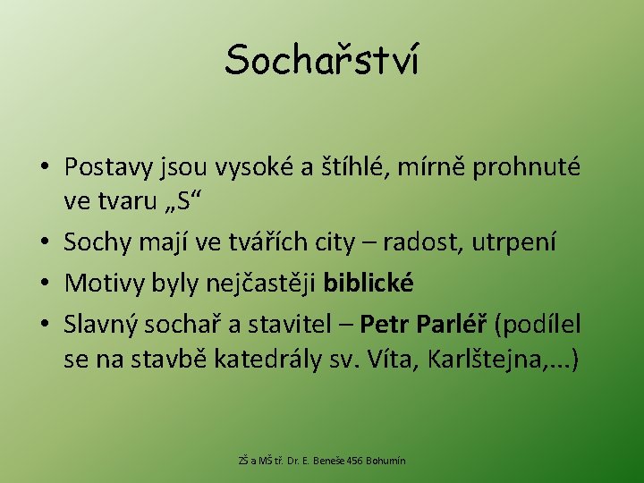 Sochařství • Postavy jsou vysoké a štíhlé, mírně prohnuté ve tvaru „S“ • Sochy