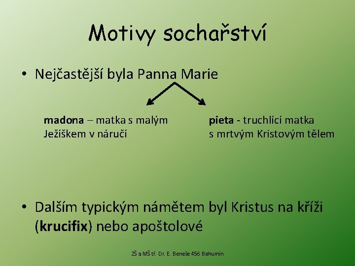 Motivy sochařství • Nejčastější byla Panna Marie madona – matka s malým Ježíškem v