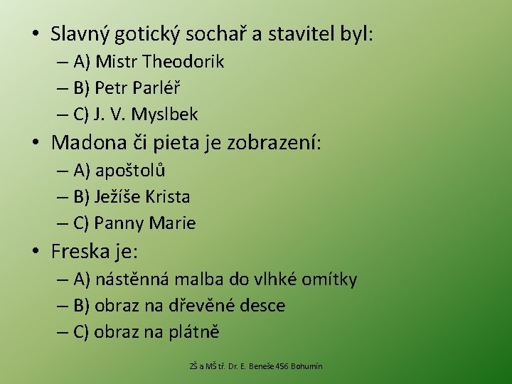  • Slavný gotický sochař a stavitel byl: – A) Mistr Theodorik – B)