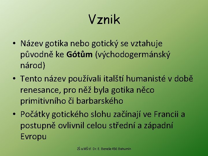 Vznik • Název gotika nebo gotický se vztahuje původně ke Gótům (východogermánský národ) •