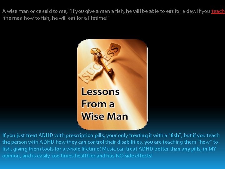 A wise man once said to me, “If you give a man a fish,