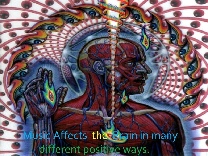  Music Affects the Brain in many different positive ways. 