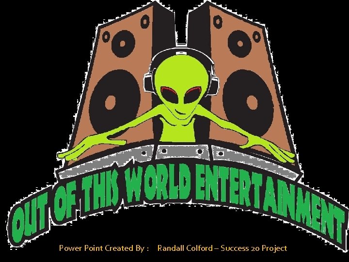  Power Point Created By : Randall Colford – Success 20 Project 