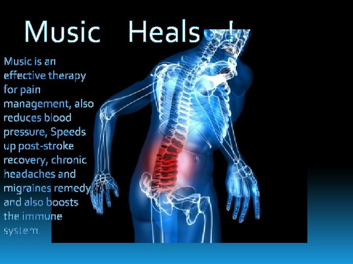  Music Heals ! Music is an effective therapy for pain management, also reduces