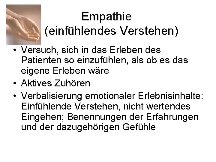 Empathie (einfühlendes Verstehen) • Versuch, sich in das Erleben des Patienten so einzufühlen, als