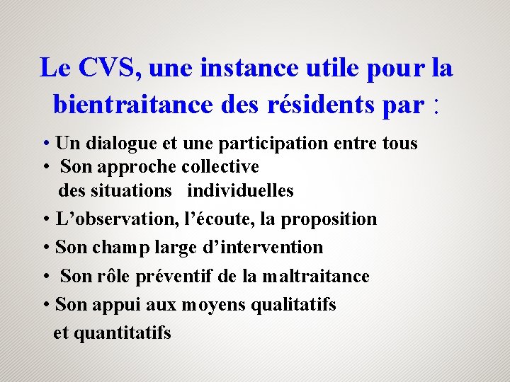 Le CVS, une instance utile pour la bientraitance des résidents par : • Un