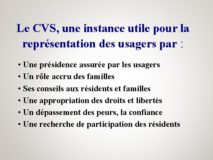 Le CVS, une instance utile pour la représentation des usagers par : • Une