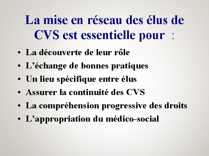 La mise en réseau des élus de CVS est essentielle pour : • •