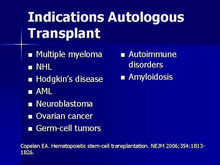 Indications Autologous Transplant n n n n Multiple myeloma NHL Hodgkin’s disease AML Neuroblastoma