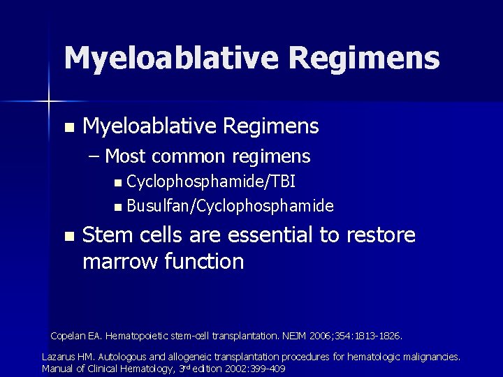 Myeloablative Regimens n Myeloablative Regimens – Most common regimens n Cyclophosphamide/TBI n Busulfan/Cyclophosphamide n