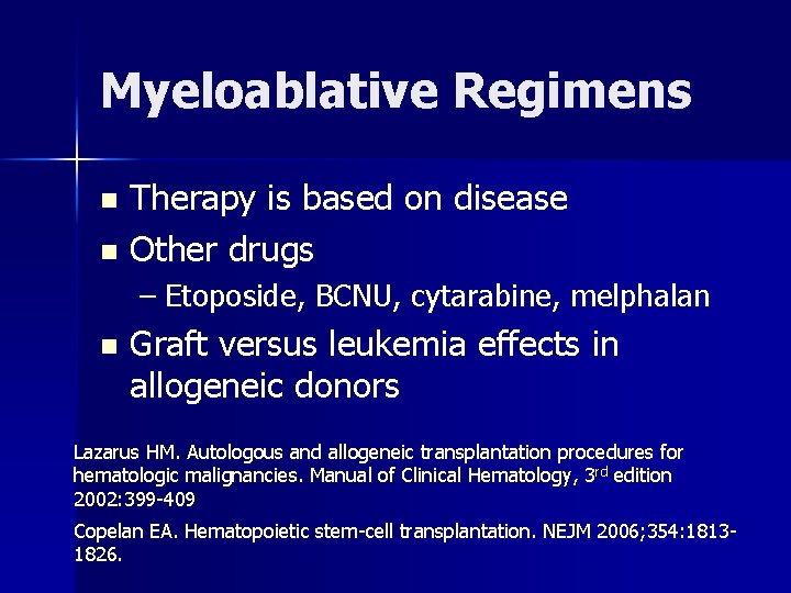 Myeloablative Regimens Therapy is based on disease n Other drugs n – Etoposide, BCNU,