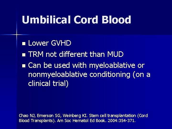 Umbilical Cord Blood Lower GVHD n TRM not different than MUD n Can be