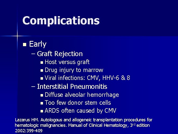 Complications n Early – Graft Rejection n Host versus graft n Drug injury to